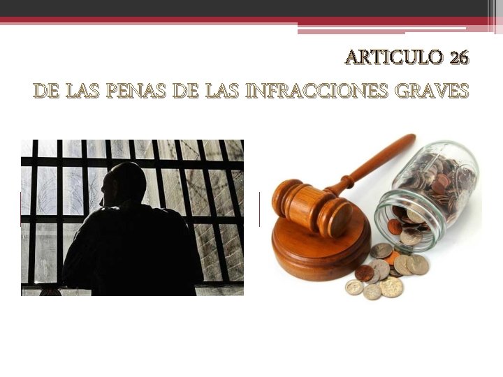 ARTICULO 26 DE LAS PENAS DE LAS INFRACCIONES GRAVES Prisión Mayor Multas 