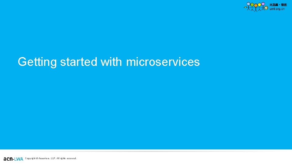 Getting started with microservices Copyright © Accenture, LLP. All rights reserved. Getting started with microservices Copyright © Accenture, LLP. All rights reserved.