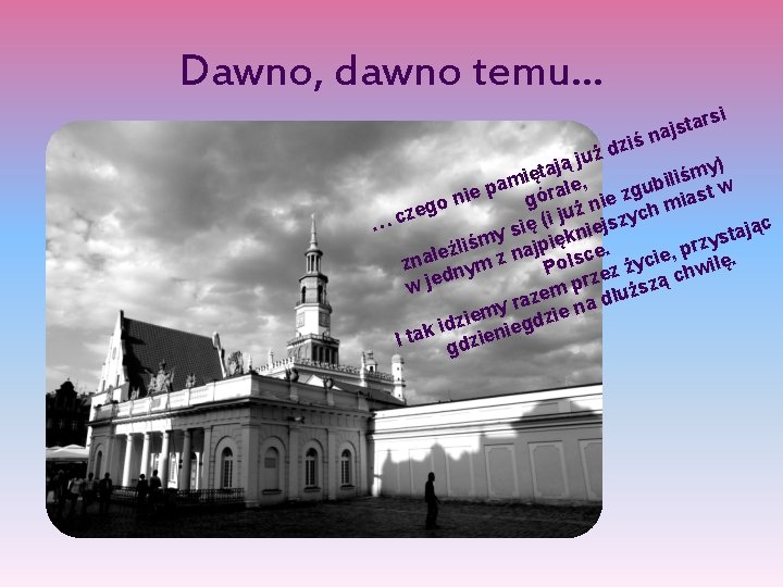 Dawno, dawno temu… rsi a t s j ś na dzi ż u ją