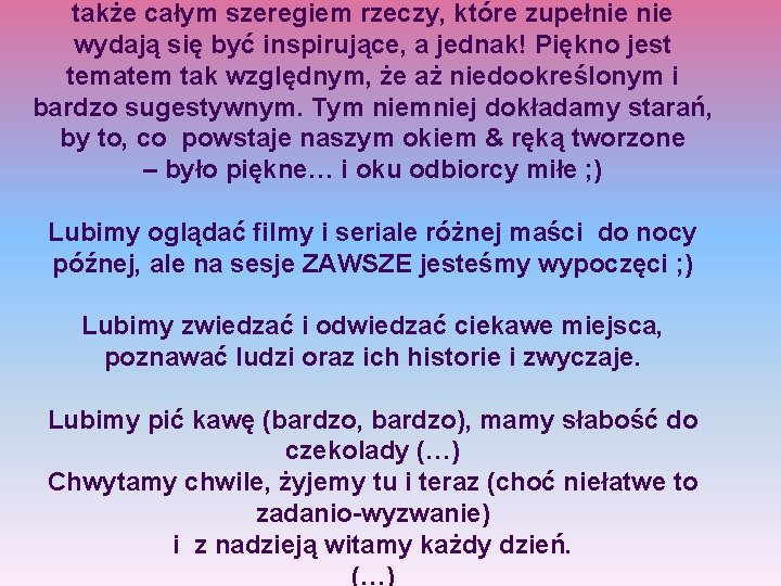 także całym szeregiem rzeczy, które zupełnie wydają się być inspirujące, a jednak! Piękno jest