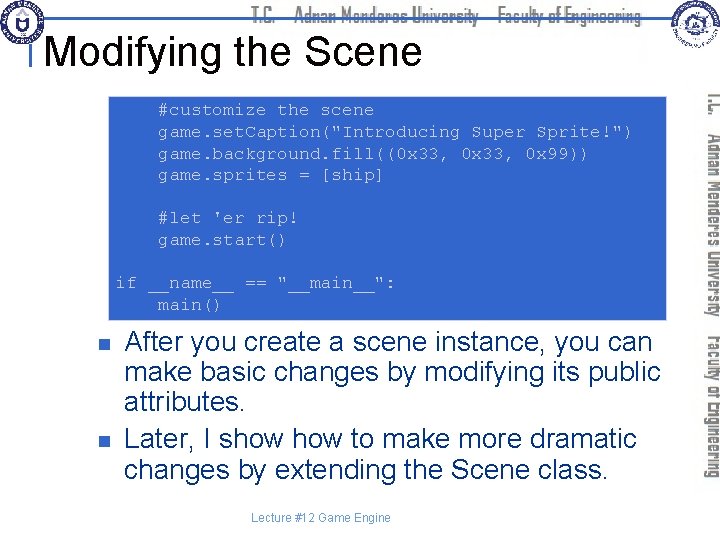 Modifying the Scene #customize the scene game. set. Caption("Introducing Super Sprite!") game. background. fill((0
