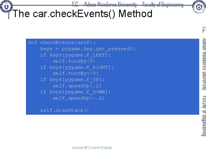 The car. check. Events() Method def check. Events(self): keys = pygame. key. get_pressed() if