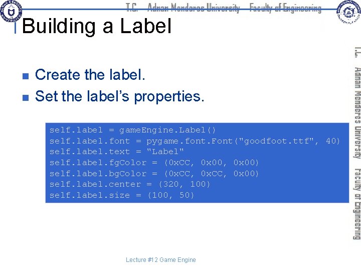 Building a Label n n Create the label. Set the label’s properties. self. label