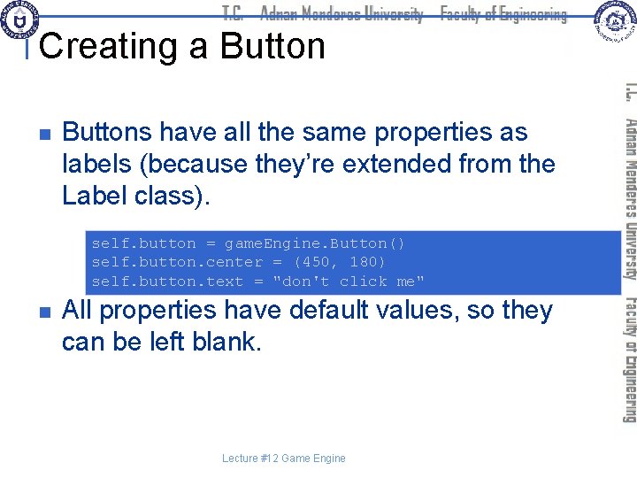 Creating a Button n Buttons have all the same properties as labels (because they’re