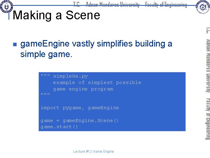 Making a Scene n game. Engine vastly simplifies building a simple game. """ simple.