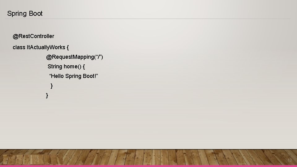 Spring Boot @Rest. Controller class It. Actually. Works { @Request. Mapping(“/”) String home() { Spring Boot @Rest. Controller class It. Actually. Works { @Request. Mapping(“/”) String home() {