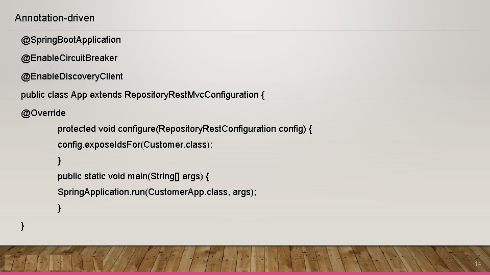 Annotation-driven @Spring. Boot. Application @Enable. Circuit. Breaker @Enable. Discovery. Client public class App extends Annotation-driven @Spring. Boot. Application @Enable. Circuit. Breaker @Enable. Discovery. Client public class App extends