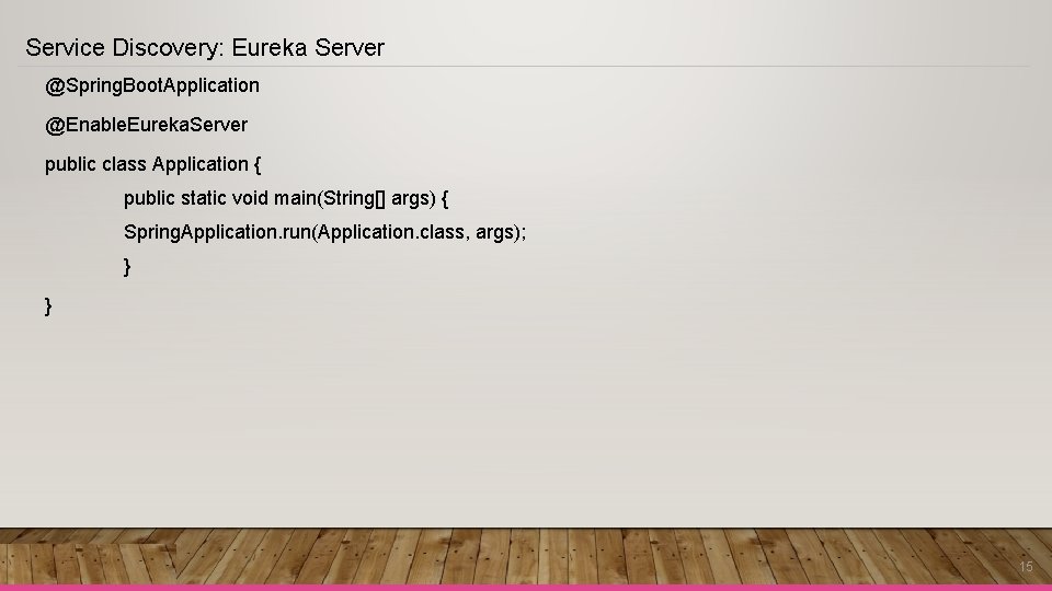 Service Discovery: Eureka Server @Spring. Boot. Application @Enable. Eureka. Server public class Application { Service Discovery: Eureka Server @Spring. Boot. Application @Enable. Eureka. Server public class Application {