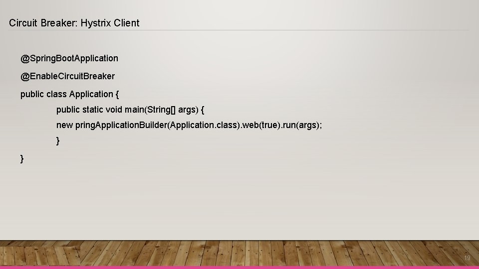 Circuit Breaker: Hystrix Client @Spring. Boot. Application @Enable. Circuit. Breaker public class Application { Circuit Breaker: Hystrix Client @Spring. Boot. Application @Enable. Circuit. Breaker public class Application {