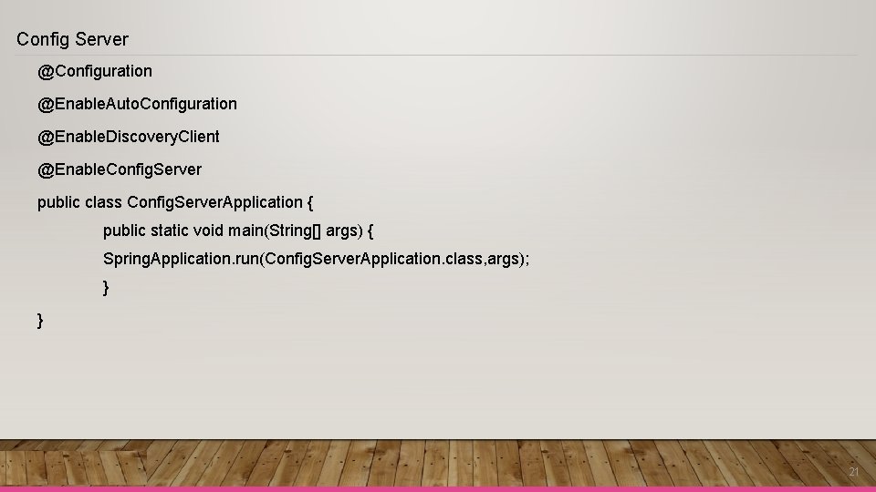 Config Server @Configuration @Enable. Auto. Configuration @Enable. Discovery. Client @Enable. Config. Server public class Config Server @Configuration @Enable. Auto. Configuration @Enable. Discovery. Client @Enable. Config. Server public class