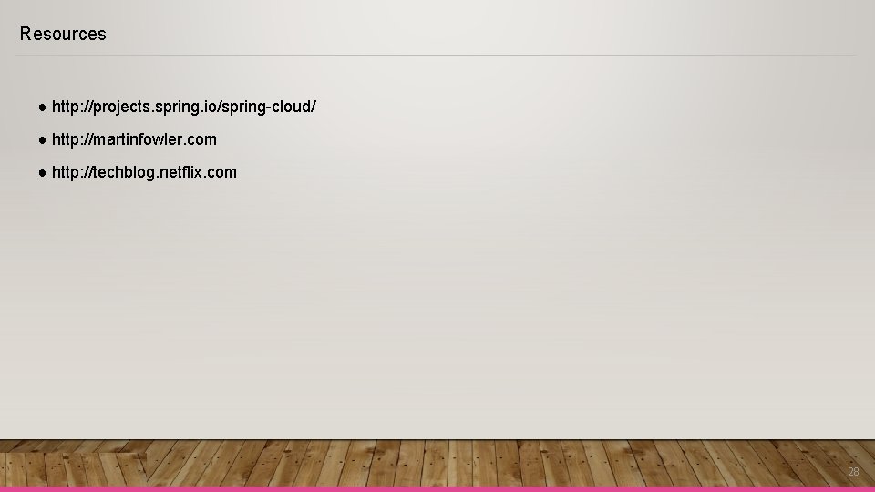 Resources ● http: //projects. spring. io/spring-cloud/ ● http: //martinfowler. com ● http: //techblog. netflix. Resources ● http: //projects. spring. io/spring-cloud/ ● http: //martinfowler. com ● http: //techblog. netflix.