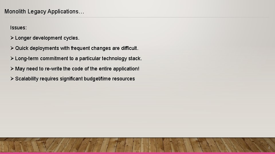 Monolith Legacy Applications… Issues: Ø Longer development cycles. Ø Quick deployments with frequent changes Monolith Legacy Applications… Issues: Ø Longer development cycles. Ø Quick deployments with frequent changes