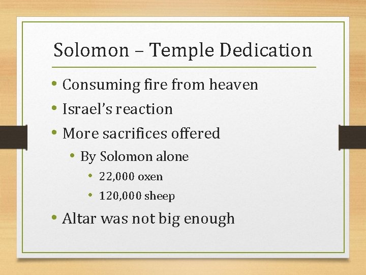 Solomon – Temple Dedication • Consuming fire from heaven • Israel’s reaction • More