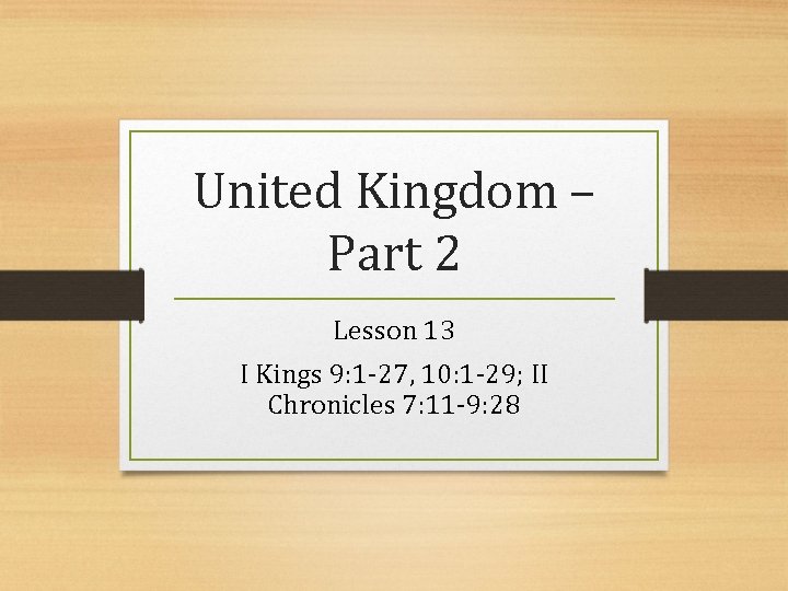 United Kingdom – Part 2 Lesson 13 I Kings 9: 1 -27, 10: 1