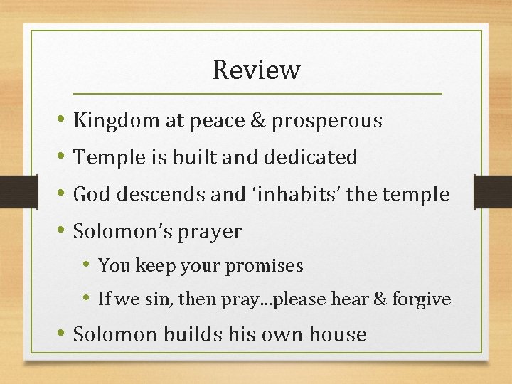 Review • Kingdom at peace & prosperous • Temple is built and dedicated •