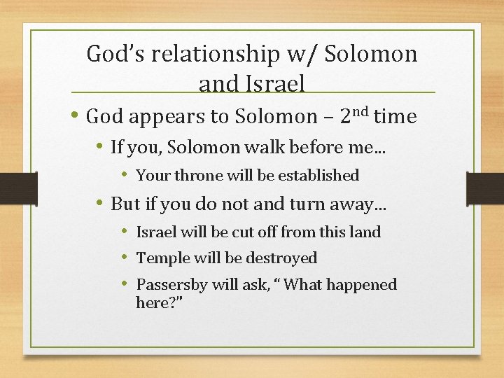 God’s relationship w/ Solomon and Israel • God appears to Solomon – 2 nd