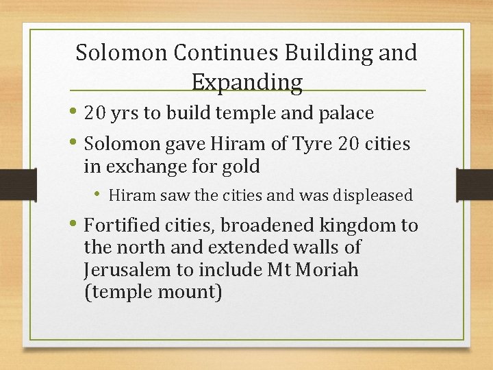Solomon Continues Building and Expanding • 20 yrs to build temple and palace •