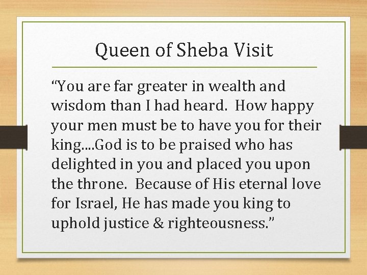 Queen of Sheba Visit “You are far greater in wealth and wisdom than I