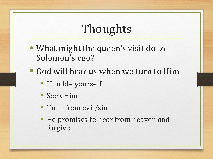 Thoughts • What might the queen’s visit do to Solomon’s ego? • God will