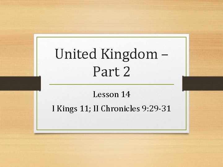 United Kingdom – Part 2 Lesson 14 I Kings 11; II Chronicles 9: 29