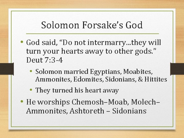 Solomon Forsake’s God • God said, “Do not intermarry. . . they will turn