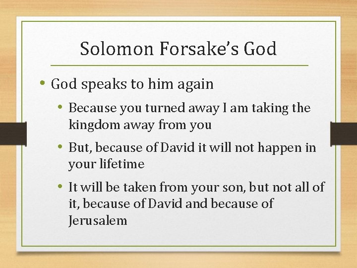 Solomon Forsake’s God • God speaks to him again • Because you turned away