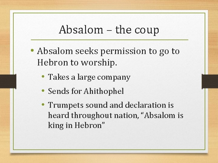 Absalom – the coup • Absalom seeks permission to go to Hebron to worship.
