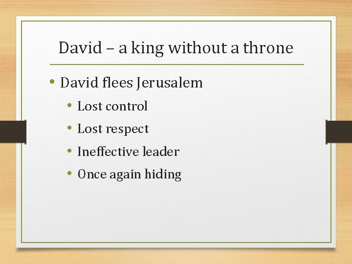 David – a king without a throne • David flees Jerusalem • • Lost