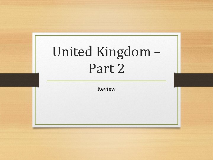United Kingdom – Part 2 Review 