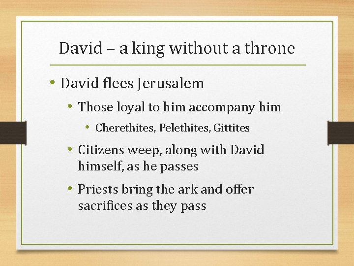 David – a king without a throne • David flees Jerusalem • Those loyal