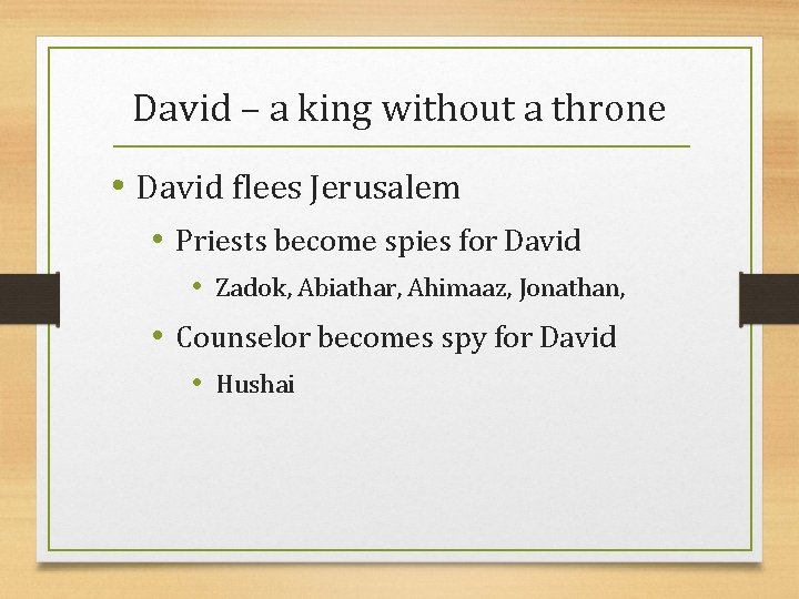 David – a king without a throne • David flees Jerusalem • Priests become