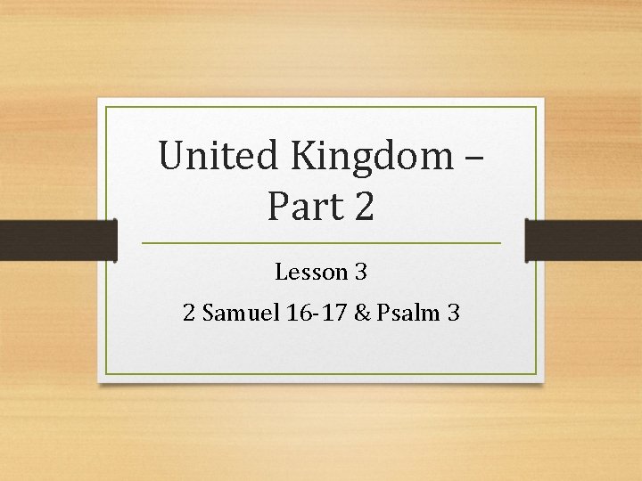 United Kingdom – Part 2 Lesson 3 2 Samuel 16 -17 & Psalm 3