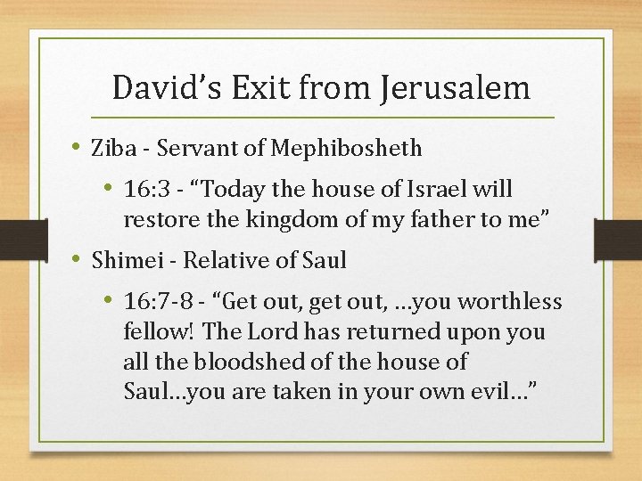 David’s Exit from Jerusalem • Ziba - Servant of Mephibosheth • 16: 3 -
