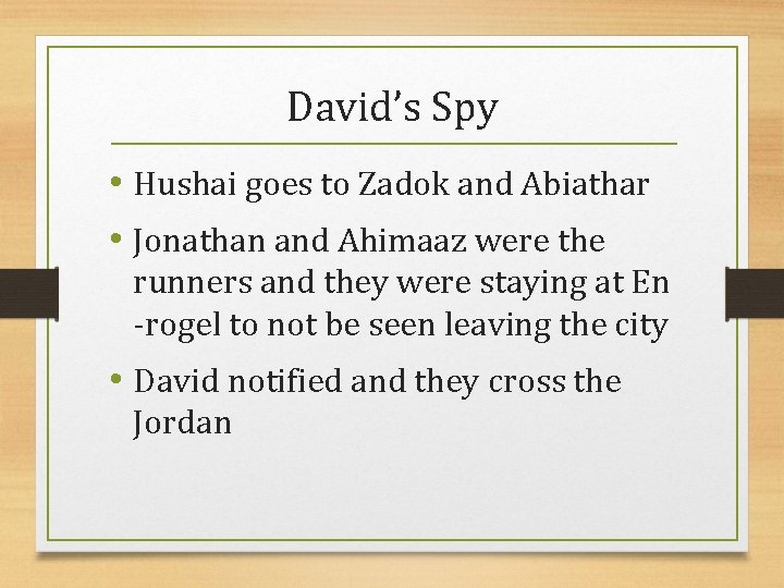 David’s Spy • Hushai goes to Zadok and Abiathar • Jonathan and Ahimaaz were