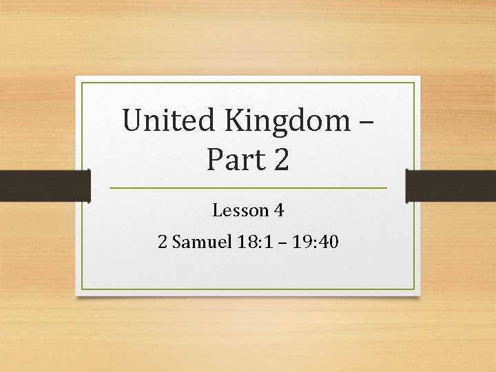 United Kingdom – Part 2 Lesson 4 2 Samuel 18: 1 – 19: 40