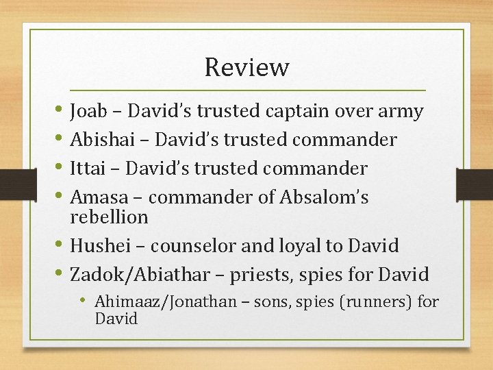 Review • Joab – David’s trusted captain over army • Abishai – David’s trusted