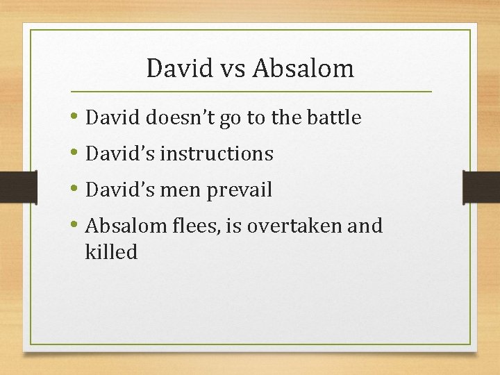 David vs Absalom • David doesn’t go to the battle • David’s instructions •