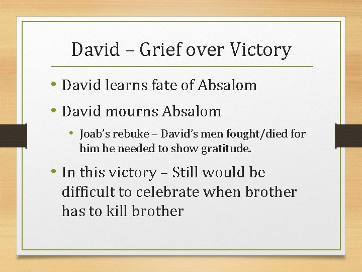 David – Grief over Victory • David learns fate of Absalom • David mourns