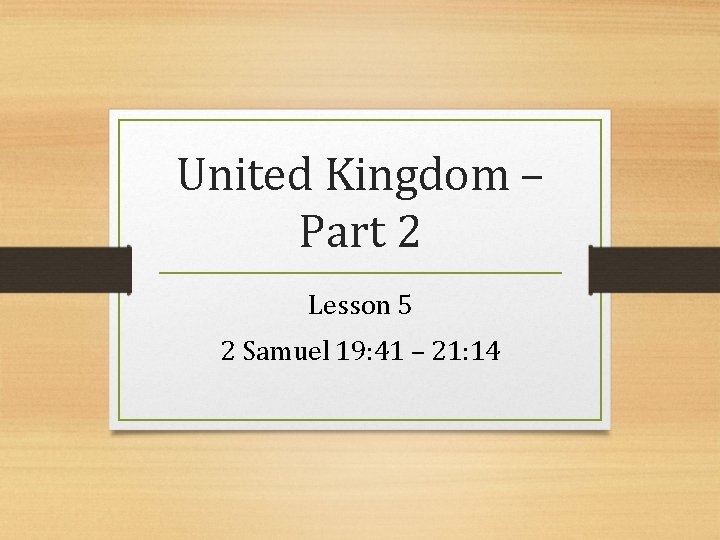 United Kingdom – Part 2 Lesson 5 2 Samuel 19: 41 – 21: 14