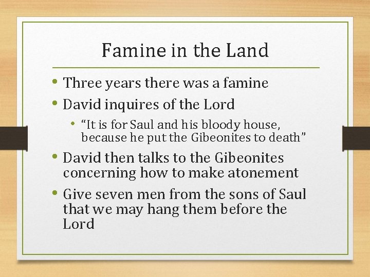 Famine in the Land • Three years there was a famine • David inquires