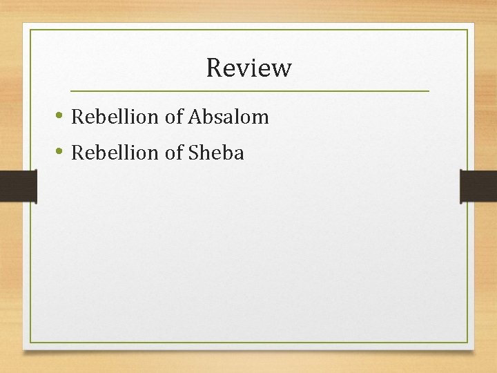 Review • Rebellion of Absalom • Rebellion of Sheba 