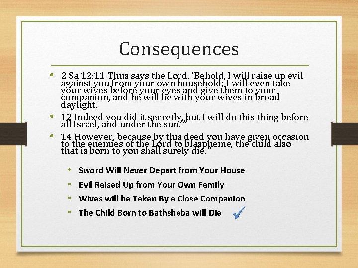 Consequences • 2 Sa 12: 11 Thus says the Lord, ‘Behold, I will raise