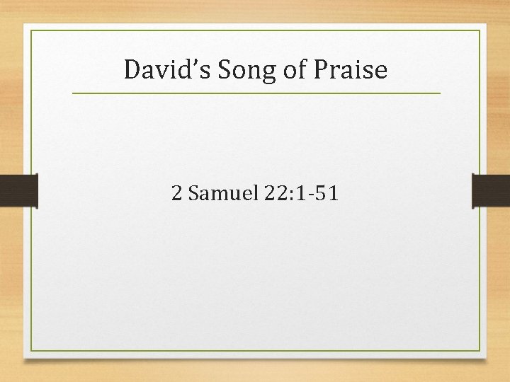 David’s Song of Praise 2 Samuel 22: 1 -51 