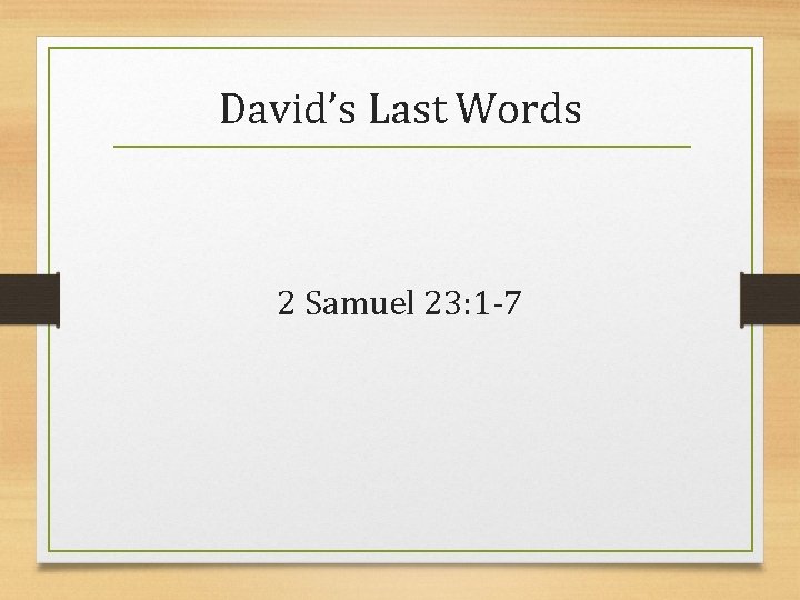 David’s Last Words 2 Samuel 23: 1 -7 