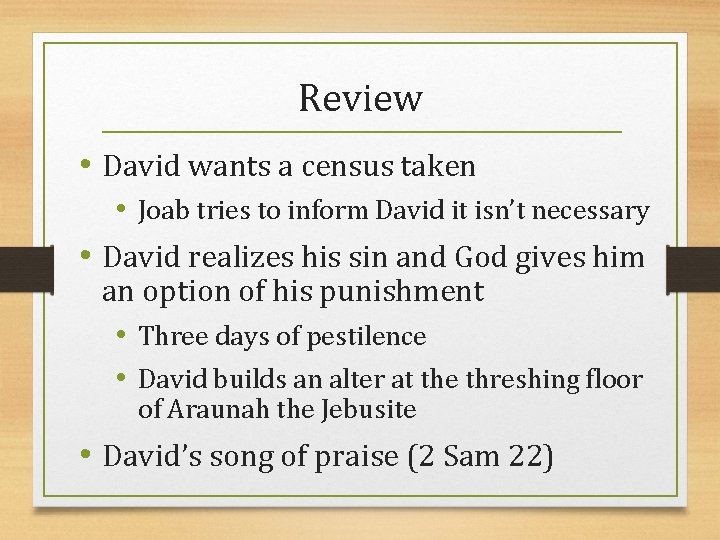 Review • David wants a census taken • Joab tries to inform David it