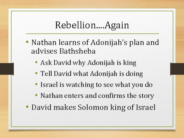 Rebellion. . Again • Nathan learns of Adonijah’s plan and advises Bathsheba • Ask