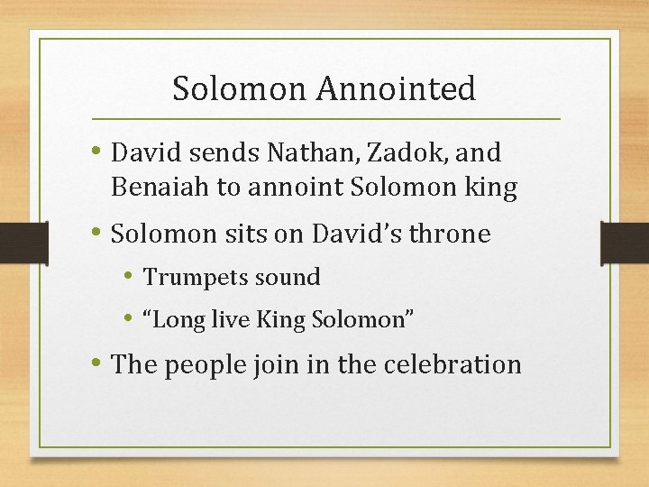 Solomon Annointed • David sends Nathan, Zadok, and Benaiah to annoint Solomon king •