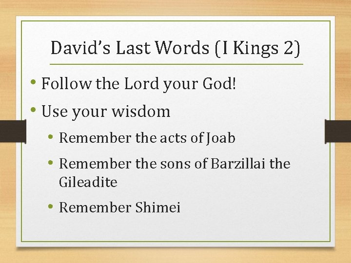 David’s Last Words (I Kings 2) • Follow the Lord your God! • Use
