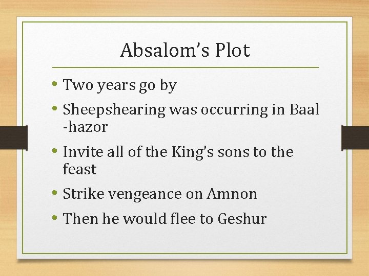 Absalom’s Plot • Two years go by • Sheepshearing was occurring in Baal -hazor