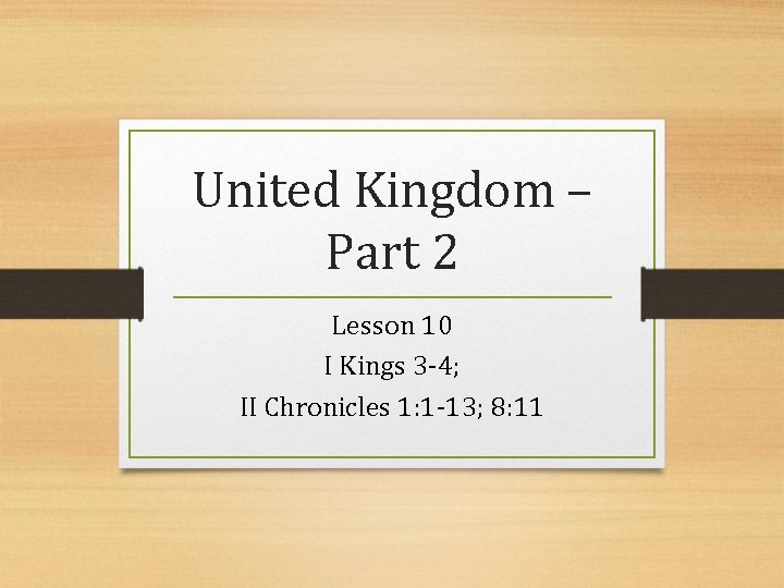 United Kingdom – Part 2 Lesson 10 I Kings 3 -4; II Chronicles 1: